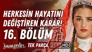 Küçük Gelin 16. Bölüm | Herkesin Hayatını Değiştiren Karar! | Tek Parça HD