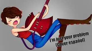 I'm just your problem - Marceline (Cover espa&ntilde;ol)