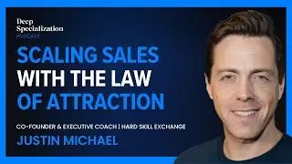 Scaling Sales with The Law of Attraction w/ Justin Michael