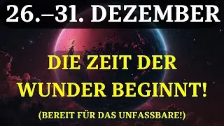 DIESE WOCHE ÄNDERT ALLES! 26.-31. Dez: DIE STÄRKSTE ZEIT! Verpassen Sie die GOLDENE CHANCE nicht!