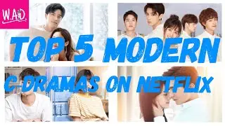 Top 5 Modern C-Drama on Netflix