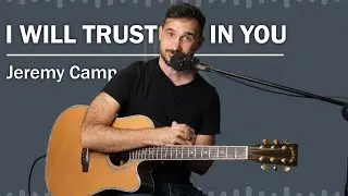 Как играть «I Will Trust In You» Джереми Кэмпа