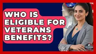 Who Is Eligible for Veterans Benefits? - Veteran Community Guide