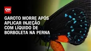 Garoto morre após aplicar injeção com líquido de borboleta na perna | CNN ARENA