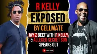 R Kelly Exposed By Cellmate! Jay Z Beef With R Kelly and Alleged Secret Son Speaks Out