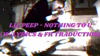 Lil Peep - Nothing To U (w/Lyrics & Traduction Française)