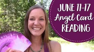 Weekly Angel Card Reading for June 11-17 2017! Angel Messages of Love, Support and Guidance!