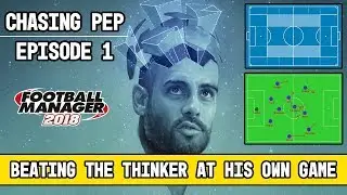 FM 18 - Chasing Pep Guardiola - EP1 - Football Manager 2018 Let's Play