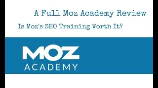 A Full Moz Academy Review: Is Moz&rsquo;s SEO Training Worth It?