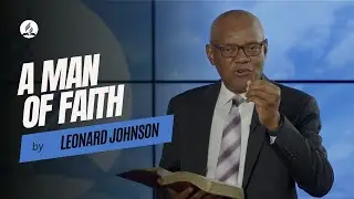A Man of Faith | Pastor Leonard Johnson