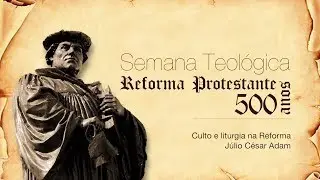 Júlio César Adam - Culto e liturgia na Reforma