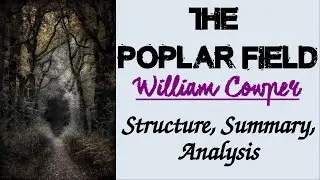 The Poplar Field by William Cowper | Structure, Summary, Analysis