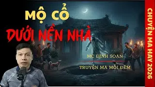 TRUYỆN MA ĐÌNH SOẠN : MỘ CỔ DƯỚI NỀN NHÀ / CHUYỆN MA ĐÌNH SOẠN KỂ SỢ