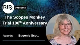 RfRx - The Scopes Monkey Trial 100th Anniversary, featuring Eugenie Scott