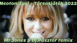Neoton(Éva) - Társasjáték 2022 (Mr.Jones & Dj.Pásztor remix)
