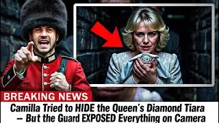 Camilla Tried to HIDE the Queen&rsquo;s Diamond Tiara &mdash; But the Guard EXPOSED Everything on Camera