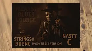 NASTY C - STRINGS & BLING (Reimagined in a Classic Blues Style)