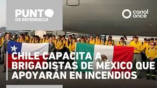 Punto de referencia - Chile capacita a brigadistas de México que apoyarán en incendios (22/01/2026)