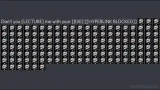 Don't you [LECTURE] me with your [$30] [[HYPERLINK BLOCKED]]