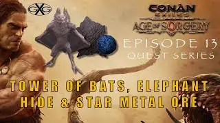 Conan Exiles Age of Sorcery Ep13:  Tower of Bats, Elephant Hide & Star Metal Ore