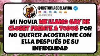 Mi novia ME LLAMO GAY DE CLOSET FRENTE A TODOS por no querer ACOSTARME CON ELLA