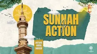 Sunnah in Action | Living the Character of the Prophet ﷺ | Ustadh Abdul Haseeb