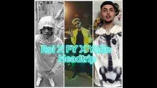 Roi 6/12 X FY X Yolte - Headtrip (unreleased)