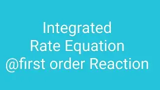 Integrated Rate Equation for first order Reaction (4marks)