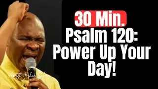 Most Powerful Psalm 120 Morning Prayer For Victory | Apostle Joshua Selman