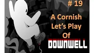 Downwell: A Cornish Let's Play #19