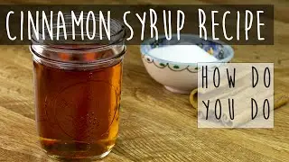 Homemade Simple Cinnamon Syrup