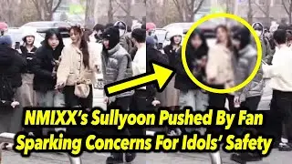 NMIXX&rsquo;s Sullyoon Pushed By Fan Sparking Concerns For Idols&rsquo; Safety - Kpop Update