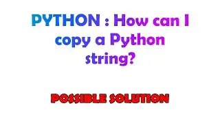 PYTHON : How can I copy a Python string?