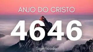 Anjo N&uacute;mero 4646 | Significado Espiritual do N&uacute;mero 4646 | Significado da Hora 6:46