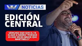 Ed Central 30/12 | S&aacute;nchez dijo que el FA eligi&oacute; a Negro &ldquo;porque es diez veces mejor que Martinelli