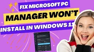 Fix Windows 11 Microsoft PC Manager Won&rsquo;t Install