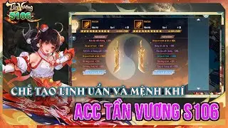 Chế tạo Linh Uẩn và Mệnh Khí acc Tần Vương S106
