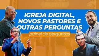 IGREJA DIGITAL,NOVOS PASTORES E OUTRAS PERGUNTAS
