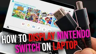 How To Display Your Nintendo Switch Screen On A Laptop (2026)