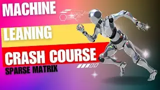 Machine Learning Crash Course: Sparse Matrix