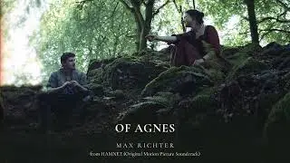 Max Richter - Of Agnes (Taken from the Hamnet Soundtrack) [Official Audio]