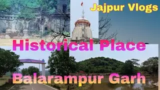 Jajpur Vlogs - Balrampur Garh ।। Historical Place।। Secret Of Jajpur।। Bada Panda Babu।। Odishavlogs