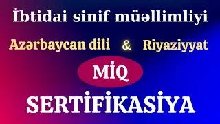 İbtidai sinif müəllimliyi - MİQ və Sertifikasiya - Azərbaycan dili / Riyaziyyat