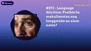 #272 - Language Attrition: Posible ba makalimutan ang lenggwahe na alam natin?