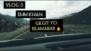 The Karakoram Highway | Deadliest Roads | From Gilgit to Islamabad | Ehm khan | #ehmkhan #vlog