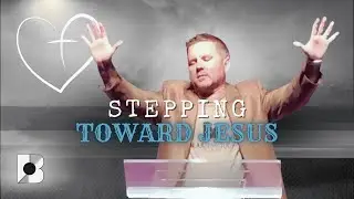 Stepping Toward Jesus  | Pastor Seth Stone | Full Service | Breakthrough Church