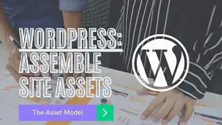Wordpress Assemble Site Assets (Wordpress 101)