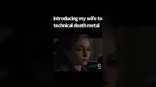 Day X. Introducing my wife to technical death metal