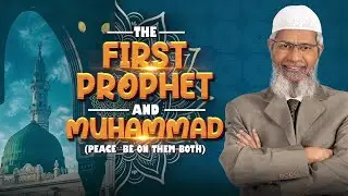 The First Prophet and Muhammad peace be on them both - Dr Zakir Naik