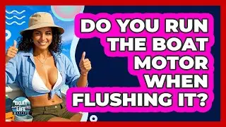 Do You Run The Boat Motor When Flushing It?